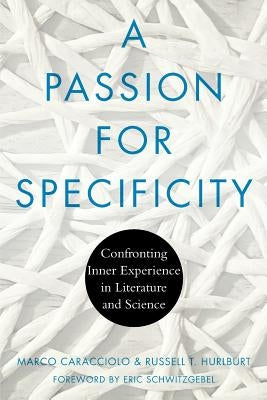 A Passion for Specificity: Confronting Inner Experience in Literature and Science by Caracciolo, Marco