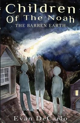 Children of The Noah: The Barren Earth by DeCarlo, Evan