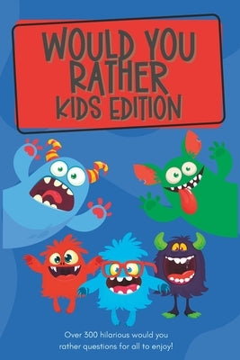 Would You Rather Kids Edition: Over 300 hilarious would you rather questions for all to enjoy! by McPuzzle, Lauren