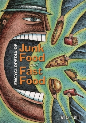 Encyclopedia of Junk Food and Fast Food by Smith, Andrew F.
