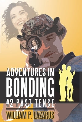 Adventures in Bonding #2: Past Tense by Lazarus, William P.