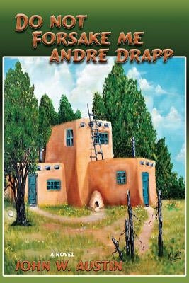 Do Not Forsake Me Andre Drapp by Austin, John W.