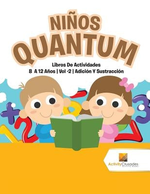 Niños Quantum: Libros De Actividades 8 A 12 Años Vol -2 Adición Y Sustracción by Activity Crusades