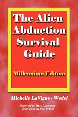 The Alien Abduction Survival Guide: How to Cope with Your ET Experience by Lavigne-Wedel, Michelle