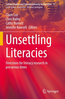 Unsettling Literacies: Directions for Literacy Research in Precarious Times by Lee, Claire