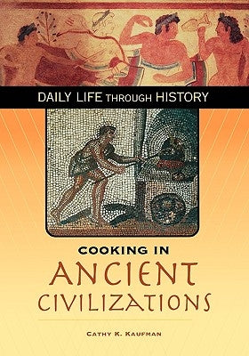 Cooking in Ancient Civilizations by Kaufman, Cathy K.