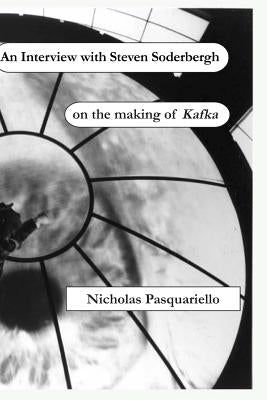 An Interview with Steven Soderbergh on the making of Kafka by Pasquariello, Nicholas