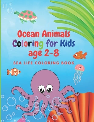 Ocean Animals Coloring for Kids age 2-8: Sea Life Coloring Book by Roa, Gabriel