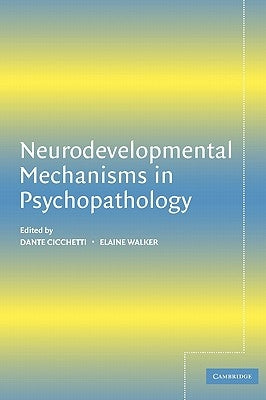 Neurodevelopmental Mechanisms in Psychopathology by Cicchetti, Dante