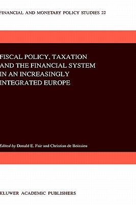 Fiscal Policy, Taxation and the Financial System in an Increasingly Integrated Europe by Fair, D. E.