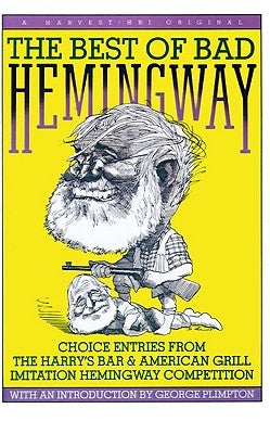 Best of Bad Hemingway: Vol 1: Choice Entries from the Harry's Bar & American Grill Imitation Hemingway Competition by Harry's Bar &. American Grill