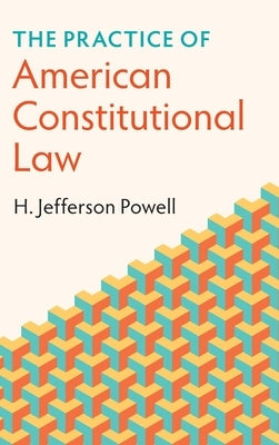 The Practice of American Constitutional Law by Powell, H. Jefferson