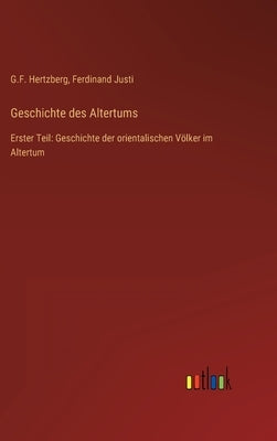 Geschichte des Altertums: Erster Teil: Geschichte der orientalischen Völker im Altertum by Hertzberg, G. F.