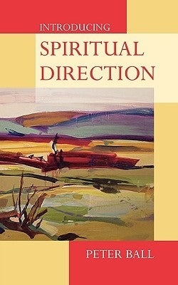 Introducing Spiritual Direction by Ball, Peter