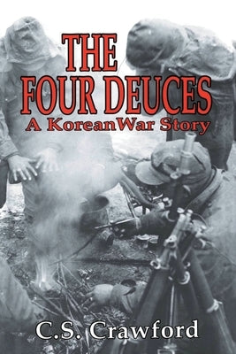 The Four Deuces: A Korean War Story by Crawford, C. S.