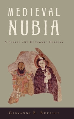 Medieval Nubia: A Social and Economic History by Ruffini, Giovanni R.
