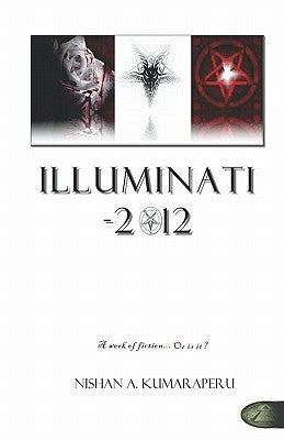 Illuminati - 2012: The Book The World Does Not Want You To Read by Kumaraperu, Nishan A.