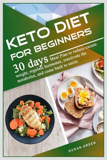 Keto diet for Beginners: 30 dауѕ Meal Plan to rеduсе excess wеight, rеgulаtе hormon by Green, Susan