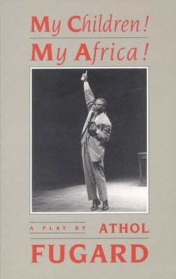 My Children! My Africa! (Tcg Edition) by Fugard, Athol