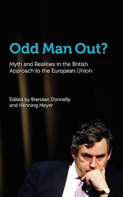 Odd Man Out? Myth and Realities in the British Approach to the European Union by Donnelly, Brendan