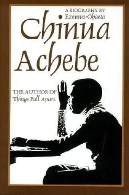 Chinua Achebe: A Biography by Ezenwa-Ohaeto