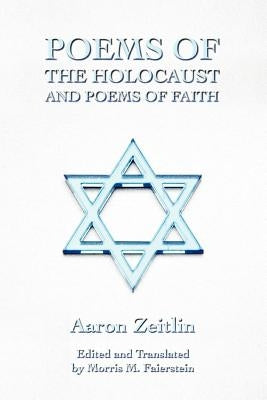 Poems of the Holocaust and Poems of Faith by Zeitlin, Aaron