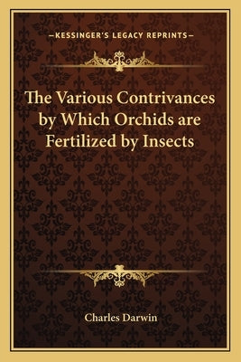 The Various Contrivances by Which Orchids Are Fertilized by Insects by Darwin, Charles
