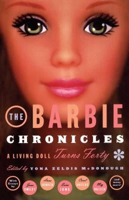 The Barbie Chronicles: A Living Doll Turns Forty by McDonough, Yona Zeldis