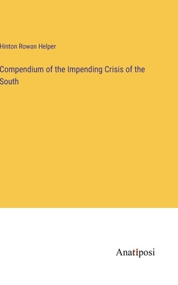 Compendium of the Impending Crisis of the South by Helper, Hinton Rowan