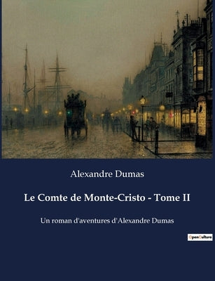 Le Comte de Monte-Cristo - Tome II: Un roman d'aventures d'Alexandre Dumas by Dumas, Alexandre