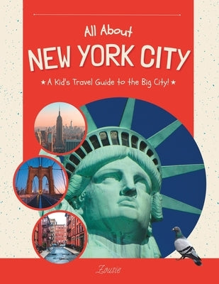 All About New York City: A Kid's Travel Guide to the Big City! by Zousie