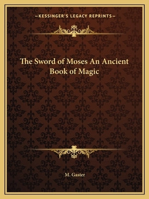 The Sword of Moses an Ancient Book of Magic by Gaster, M.