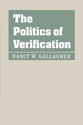 The Politics of Verification by Gallagher, Nancy W.