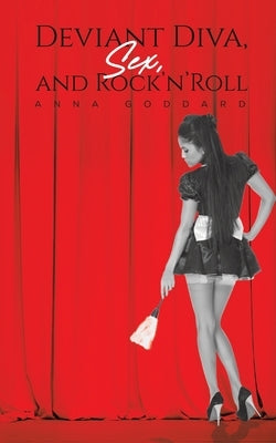 Deviant Diva, Sex and Rock'n'Roll by Goddard, Anna