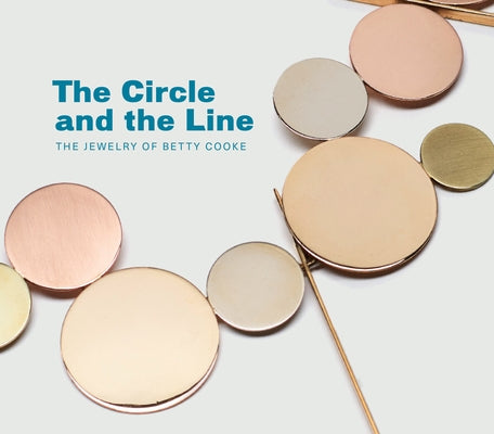 The Circle and the Line: The Jewelry of Betty Cooke by Falino, Jeannine