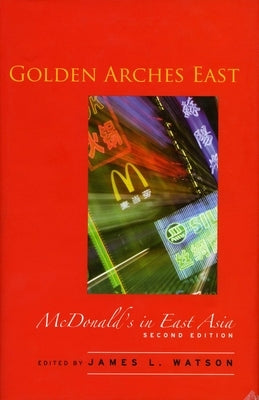 Golden Arches East: McDonald's in East Asia, Second Edition by Watson, James L.