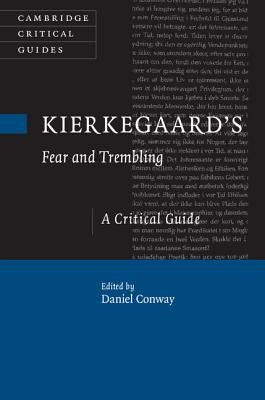 Kierkegaard's Fear and Trembling: A Critical Guide by Conway, Daniel