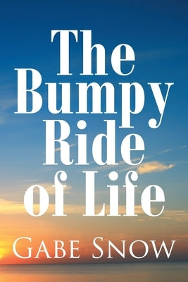 The Bumpy Ride of Life by Snow, Gabe