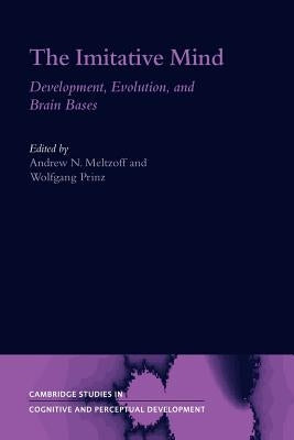 The Imitative Mind: Development, Evolution and Brain Bases by Meltzoff, Andrew N.