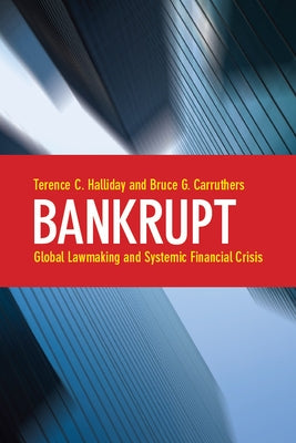 Bankrupt: Global Lawmaking and Systemic Financial Crisis by Halliday, Terence C.