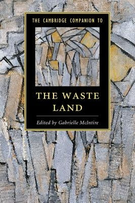 The Cambridge Companion to the Waste Land by McIntire, Gabrielle