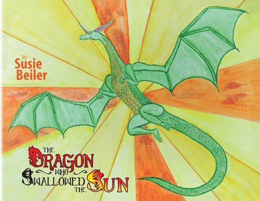 The Dragon Who Swallowed The Sun by Beiler, Susie