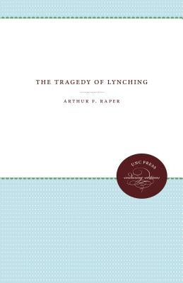 The Tragedy of Lynching by Raper, Arthur F.