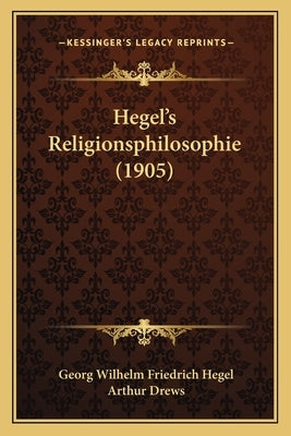 Hegel's Religionsphilosophie (1905) by Hegel, Georg Wilhelm Friedrich