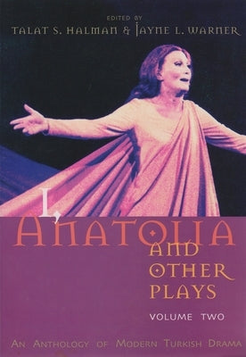 I, Anatolia and Other Plays, Volume Two: An Anthology of Modern Turkish Drama by Halman, Talat S.