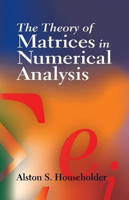 The Theory of Matrices in Numerical Analysis by Householder, Alston Scott