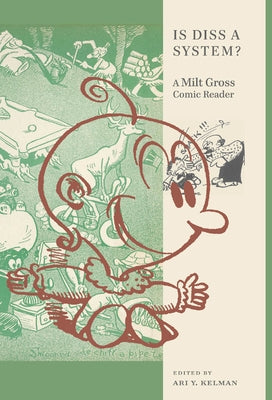 Is Diss a System?: A Milt Gross Comic Reader by Kelman, Ari Y.