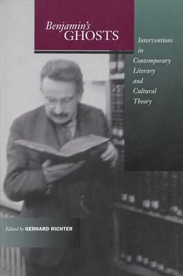 Benjamin's Ghosts: Interventions in Contemporary Literary and Cultural Theory by Richter, Gerhard