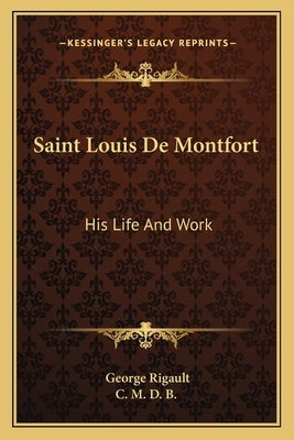 Saint Louis de Montfort: His Life and Work by Rigault, George