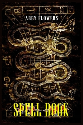 Spell Book: A Comprehensive Guide to Magic Spells and Incantations (2023 Beginner Crash Course) by Flowers, Abby